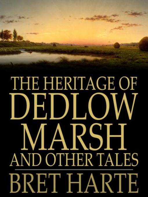 Title details for The Heritage of Dedlow Marsh and Other Tales by Bret Harte - Wait list